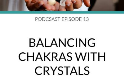 Podcast Balancing Chakras with Crystals