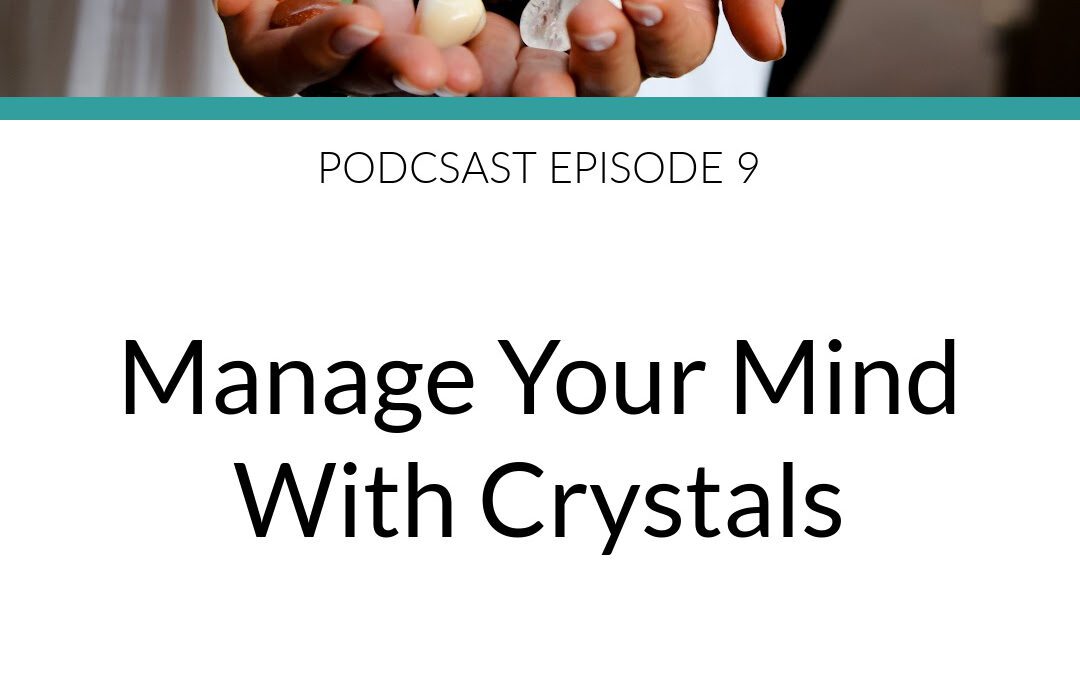 Manage Your Mind with Crystals