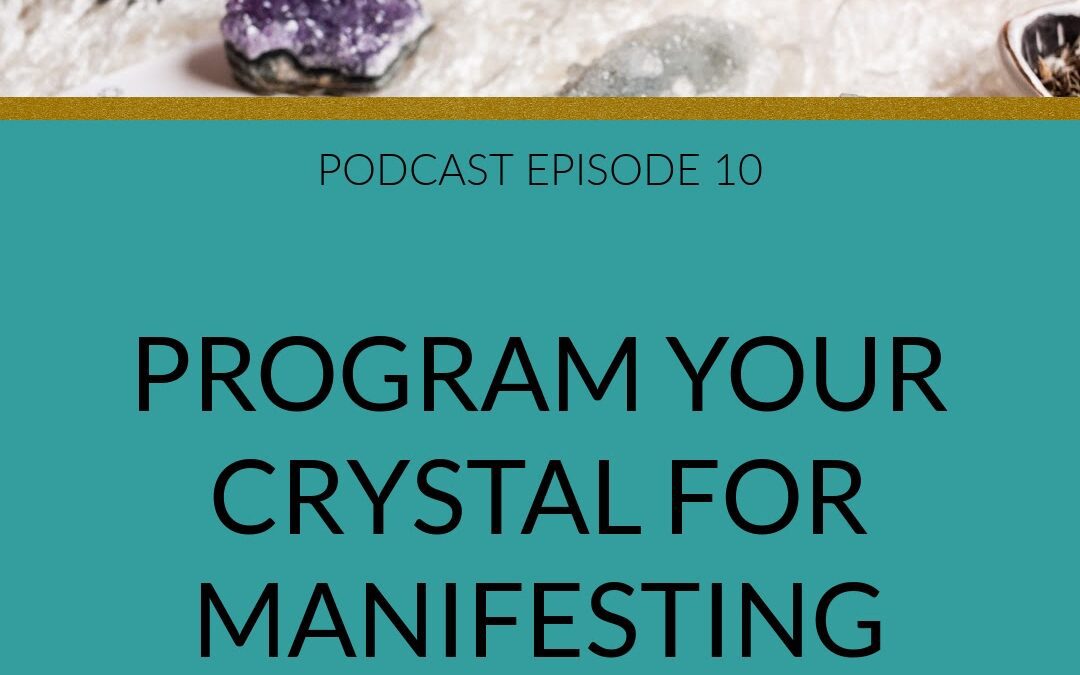 Podcast Program Your Crystal for Manifesting
