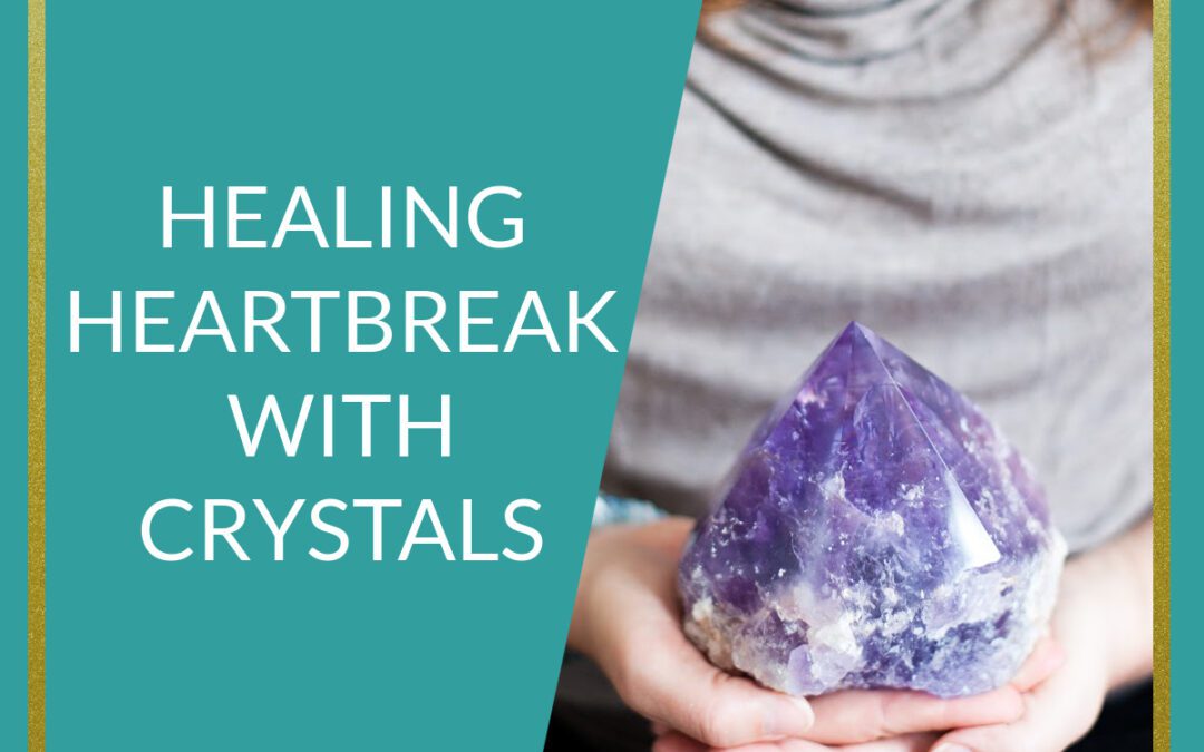 Podcast Healing Heartbreak With Crystals