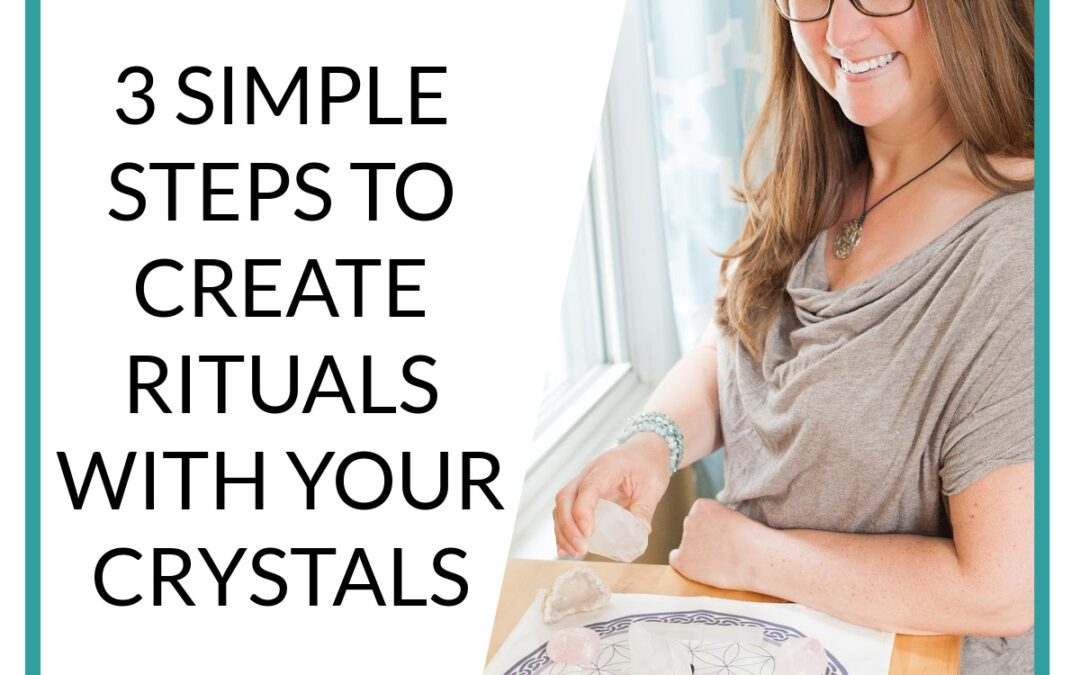 3 Simple Steps to Create Rituals With Your Crystals