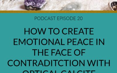 Podcast How to Create Emotional Peace in the Face of Contradiction With Optical Calcite
