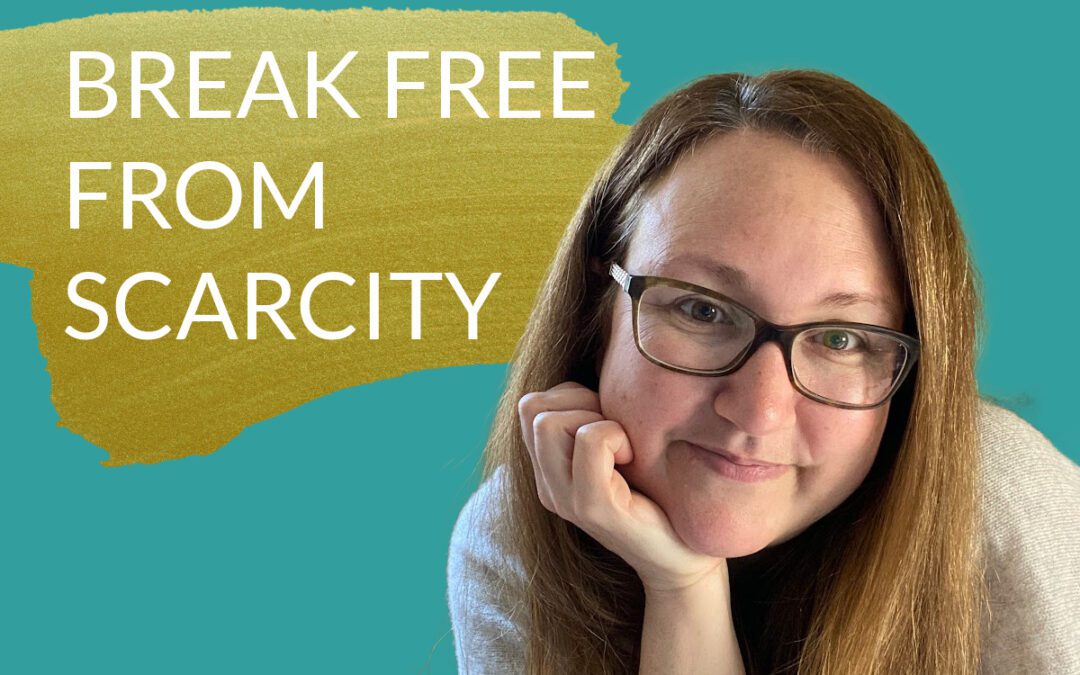 Break Free From Scarcity
