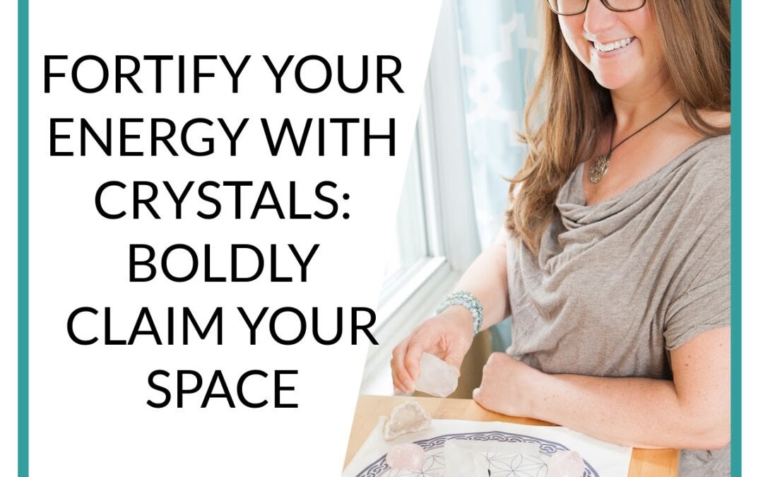 Podcast Fortify Your Energy with Crystals