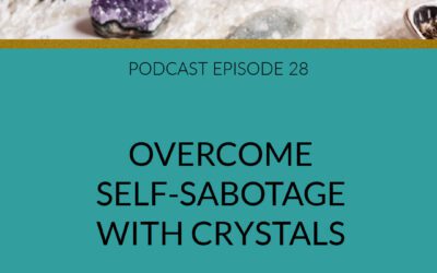 Podcast Overcome Self-Sabotage With Crystals