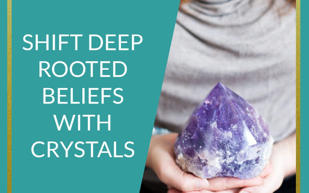 Podcast Shift Deep-Rooted Beliefs With Crystals