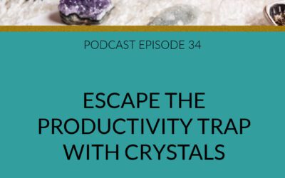 Podcast Escape the Productivity Trap With Crystals
