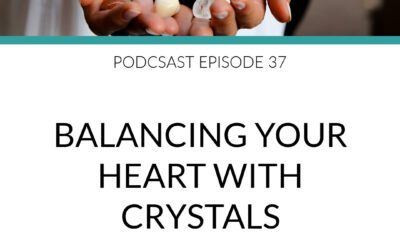Podcast Balancing Your Heart With Crystals