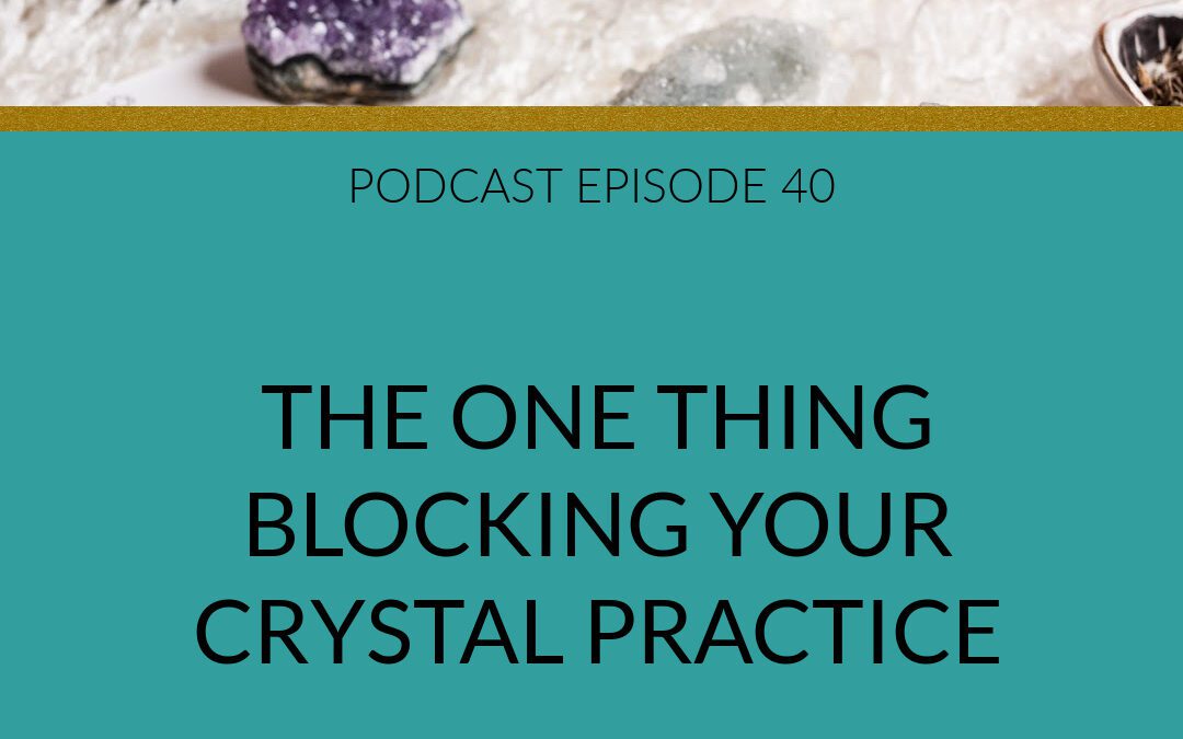 Podcast The One Thing Blocking Your Crystal Practice