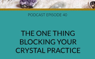 Podcast The One Thing Blocking Your Crystal Practice