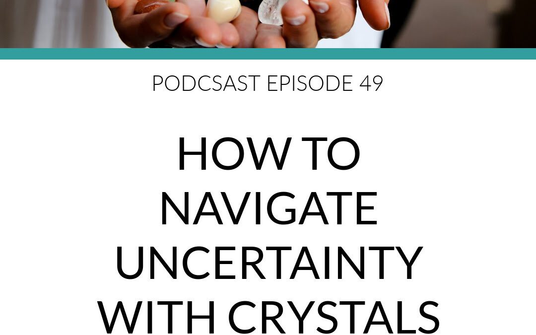 Podcast How to Navigate Uncertainty With Crystals