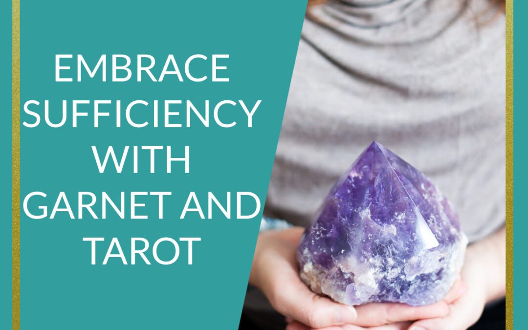 Podcast Embrace Sufficiency with Garnet and Tarot