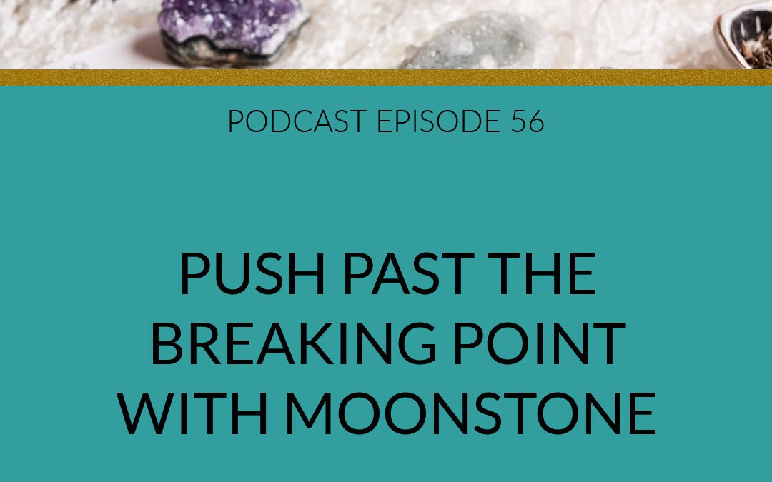 Podcast Push Past the Breaking Point With Moonstone